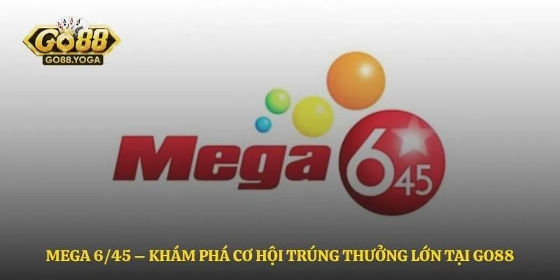 Mega 6/45 – Khám Phá Cơ Hội Trúng Thưởng Lớn Tại Go88